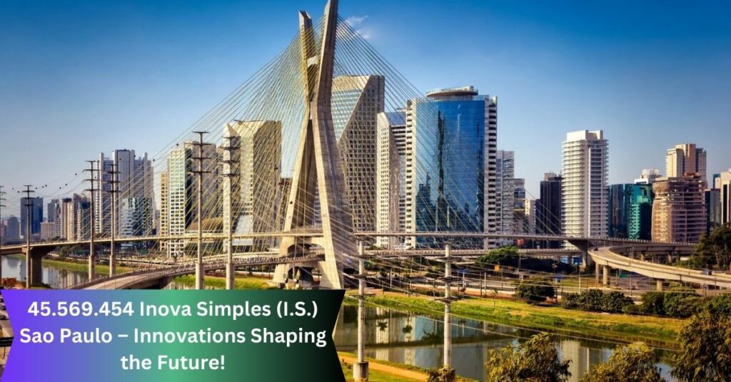 45.569.454 Inova Simples (I.S.) Sao Paulo – Innovations Shaping the Future!