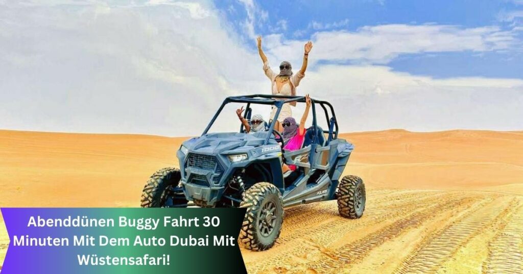 Abenddünen Buggy Fahrt 30 Minuten Mit Dem Auto Dubai Mit Wüstensafari!