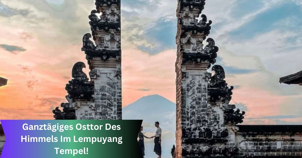 Ganztägiges Osttor Des Himmels Im Lempuyang Tempel!