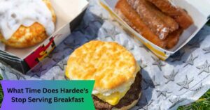 What Time Does Hardee's Stop Serving Breakfast