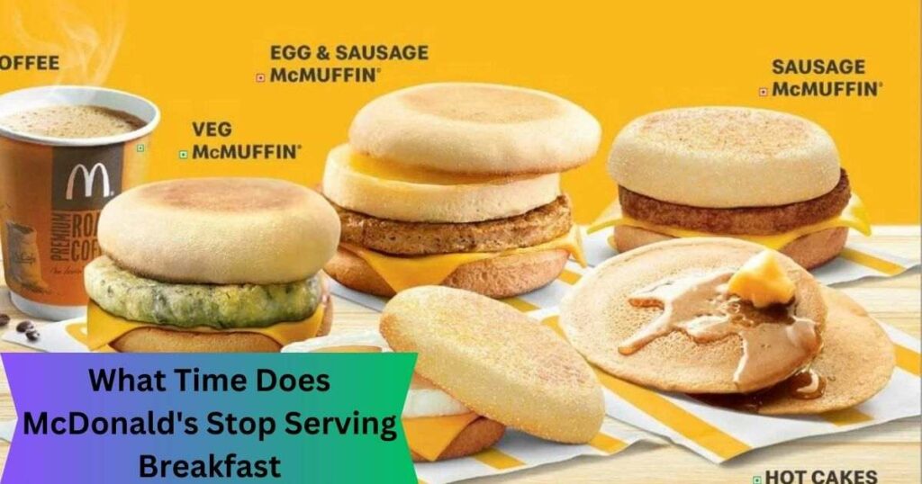 What Time Does McDonald's Stop Serving Breakfast