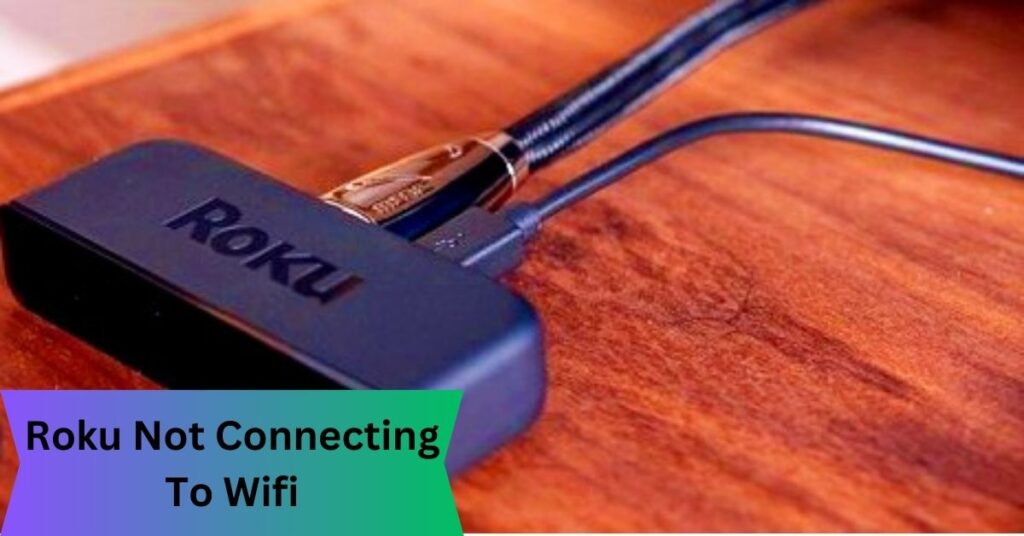 Roku Not Connecting To Wifi